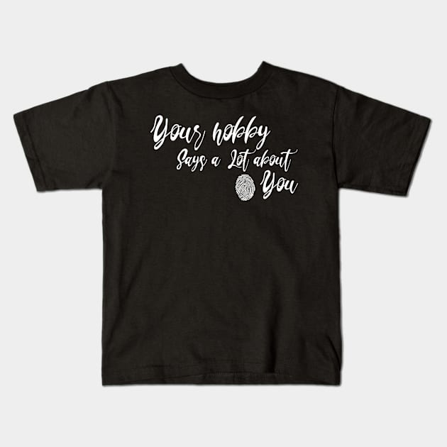 What's Your Hobby? Kids T-Shirt by NICHE&NICHE